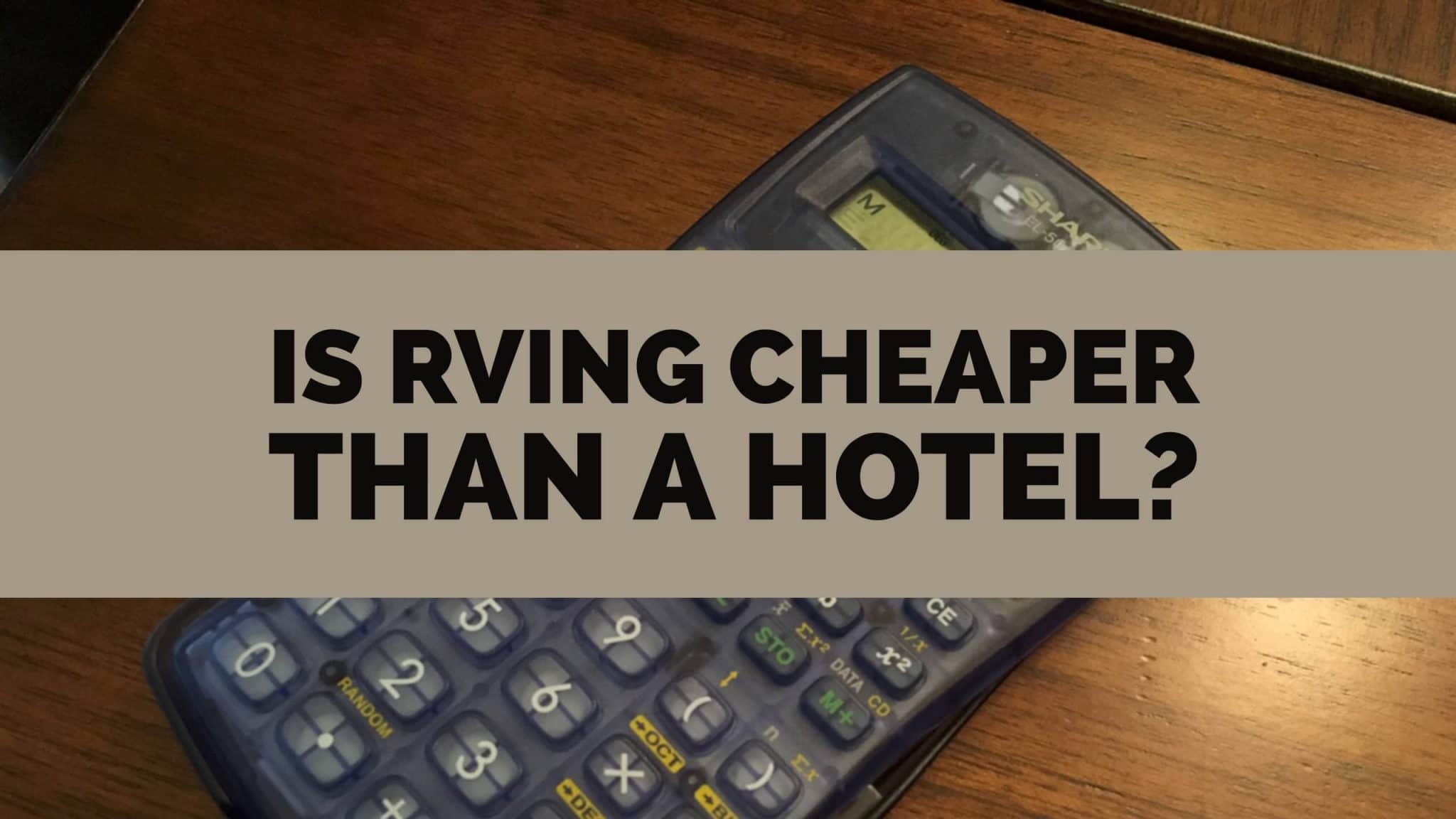 Is RVing Cheaper Than a Hotel?