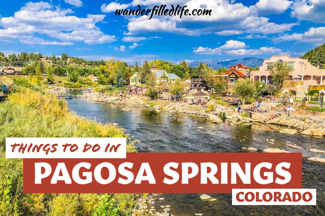 Things To Do In Pagosa Springs Our Wander Filled Life