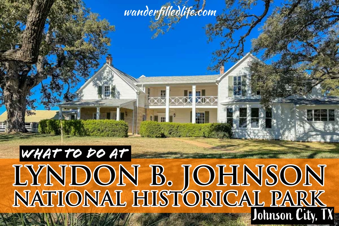 A photo of a white house surrounded by grass and trees with text overlay. The text reads "What to Do at Lyndon B. Johnson National Historical Park Johnson City, TX"