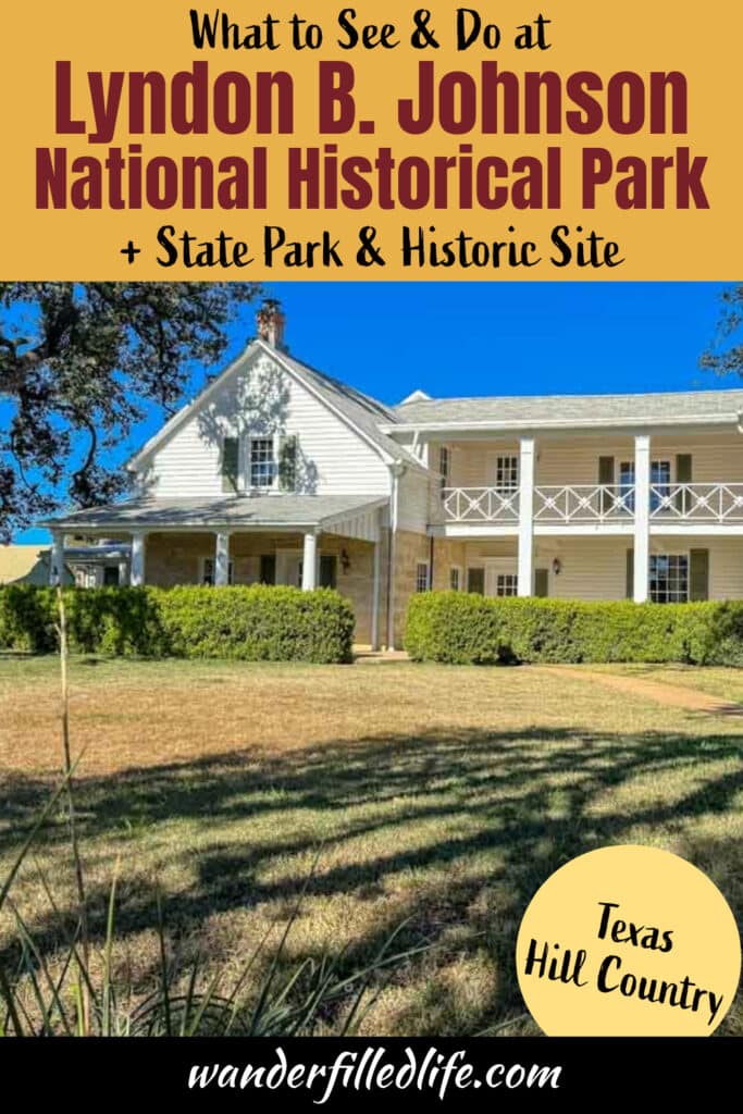 A photo with text overlay that can be pinned to Pinterest. The photo is of a mid-1900s house with green grass and shrubs in front. The text reads "What to See and Do at Lyndon B. Johnson National Historical Park plus State Part and Historic Site." Additional text at the bottom reads "Texas Hill Country" and "wanderfilledlife.com"