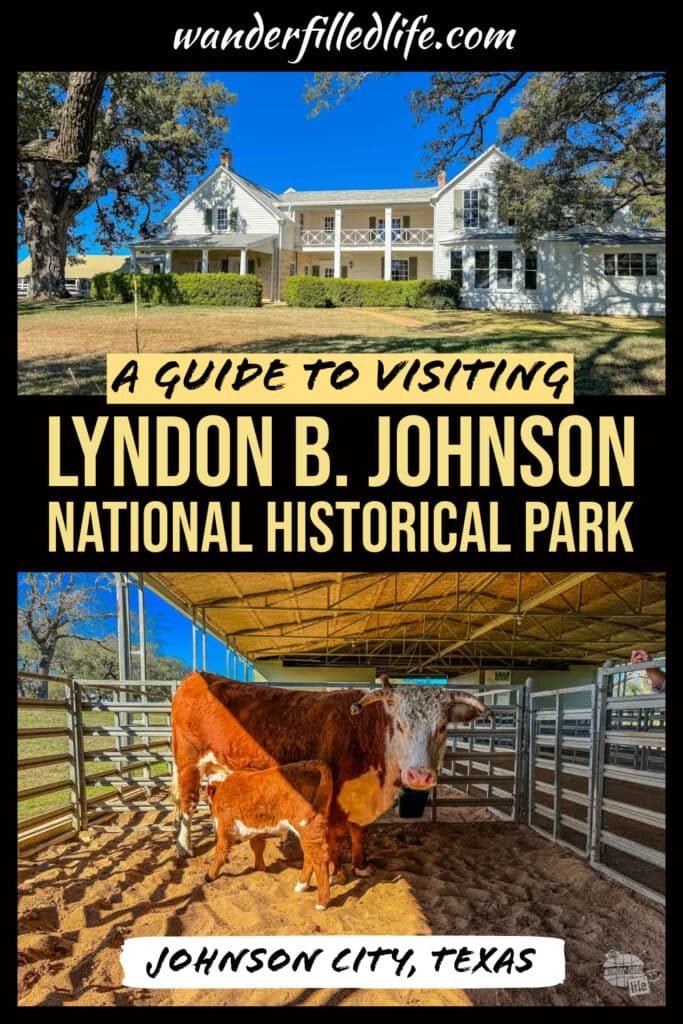 A photo collage with text overlay that can be pinned to Pinterest. There are two photos. The top photo is of a mid-1900s white house. The bottom photo is of a calf getting milk from a cow while in a barn stable. The text in the middle says "A Guide to Visiting Lyndon B. Johnson National Historical Park." Additional text at the top reads "wanderfilledlife.com" and text at the bottom reads "Johnson City, Texas"