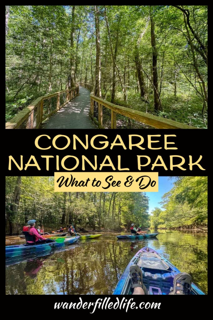 Photo collage with text overlay. Top photo shows a wooden boardwalk through a forest. Bottom photo shows kayaks on a creek through a forest. Text reads Congaree National Park What to See & Do. wanderfilledlife.com